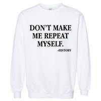 Don't Make Me Repeat Myself History Garment-Dyed Sweatshirt