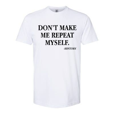 Don't Make Me Repeat Myself History Softstyle CVC T-Shirt