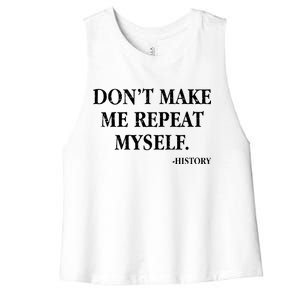 Don't Make Me Repeat Myself History Women's Racerback Cropped Tank