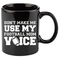 Don't Make Me Use My Football Mom Voice 11oz C Handle Ceramic Mug