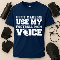 Don't Make Me Use My Football Mom Voice Cooling Performance Crew T-Shirt