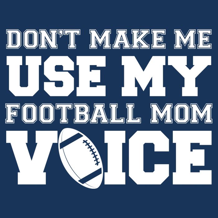 Don't Make Me Use My Football Mom Voice Cooling Performance Crew T-Shirt