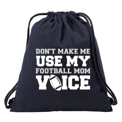 Don't Make Me Use My Football Mom Voice Drawstring Bag