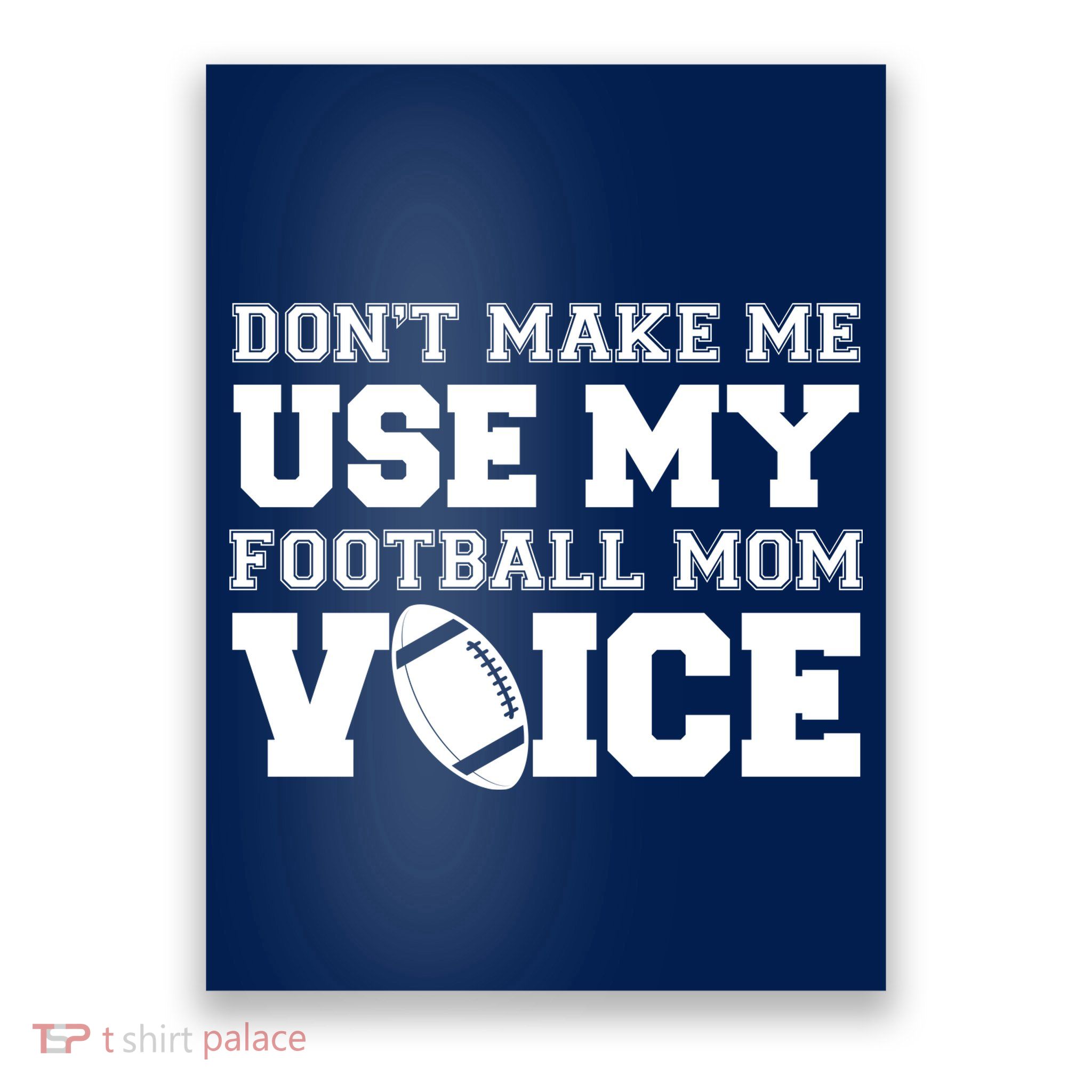 Don't Make Me Use My Football Mom Voice Poster