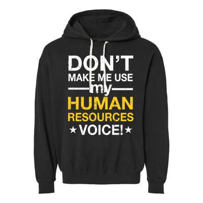 Don't Make Me Use My Human Resources Voice Garment-Dyed Fleece Hoodie
