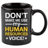 Don't Make Me Use My Human Resources Voice 11oz C Handle Ceramic Mug
