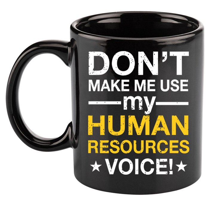 Don't Make Me Use My Human Resources Voice 11oz C Handle Ceramic Mug