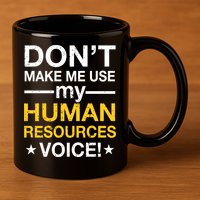 Don't Make Me Use My Human Resources Voice 11oz C Handle Ceramic Mug