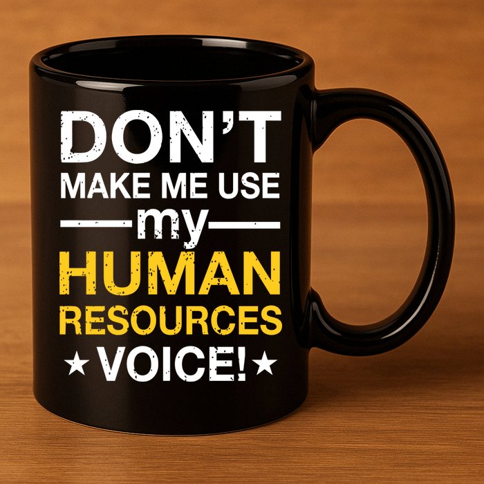 Don't Make Me Use My Human Resources Voice 11oz C Handle Ceramic Mug