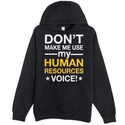 Don't Make Me Use My Human Resources Voice Premium Pullover Hoodie