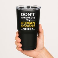 Don't Make Me Use My Human Resources Voice Tumbler