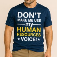 Don't Make Me Use My Human Resources Voice Performance Shirt