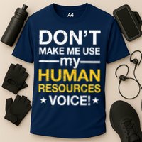 Don't Make Me Use My Human Resources Voice Performance Shirt