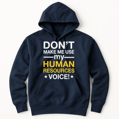 Don't Make Me Use My Human Resources Voice Hoodie