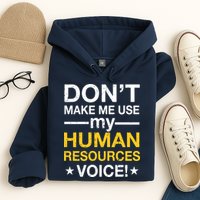 Don't Make Me Use My Human Resources Voice Hoodie