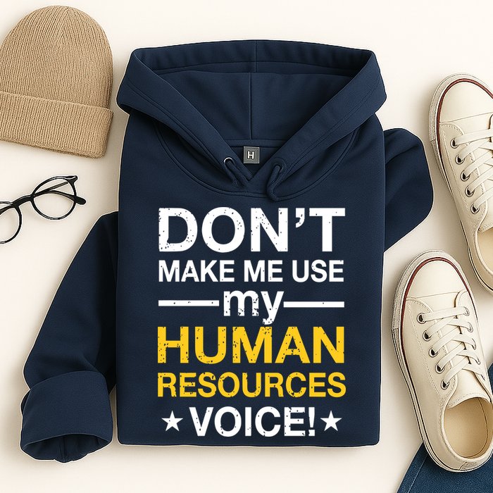 Don't Make Me Use My Human Resources Voice Hoodie