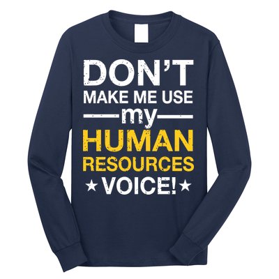 Don't Make Me Use My Human Resources Voice Long Sleeve Shirt