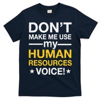 Don't Make Me Use My Human Resources Voice T-Shirt