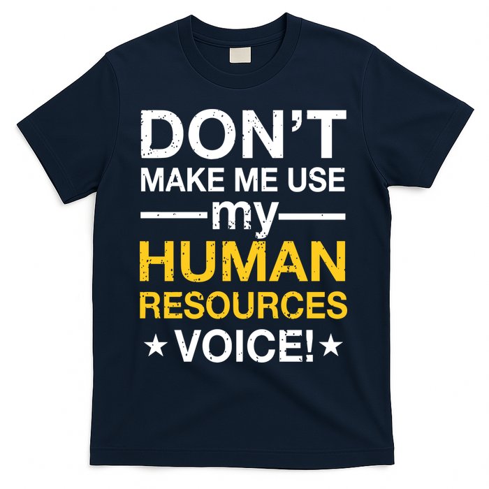 Don't Make Me Use My Human Resources Voice T-Shirt