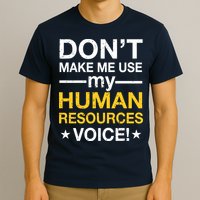 Don't Make Me Use My Human Resources Voice T-Shirt