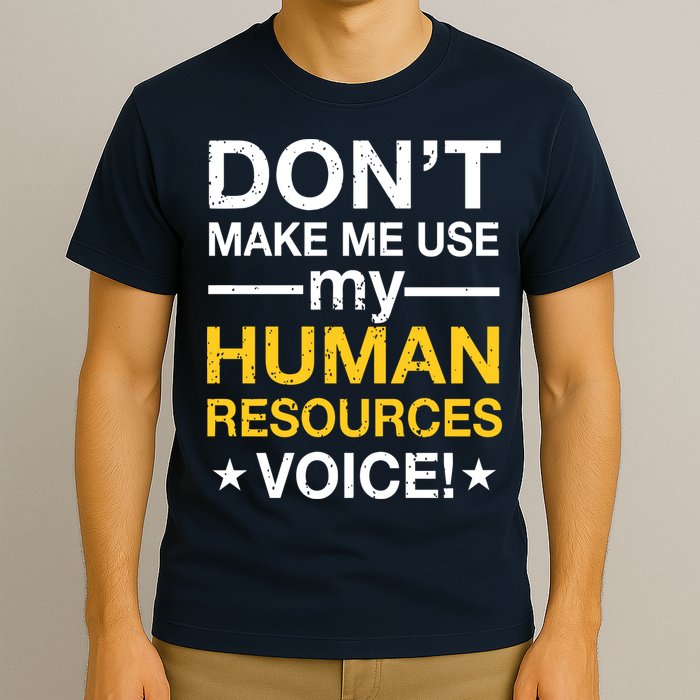 Don't Make Me Use My Human Resources Voice T-Shirt