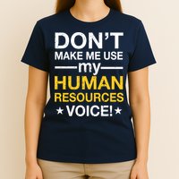 Don't Make Me Use My Human Resources Voice T-Shirt