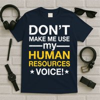 Don't Make Me Use My Human Resources Voice T-Shirt