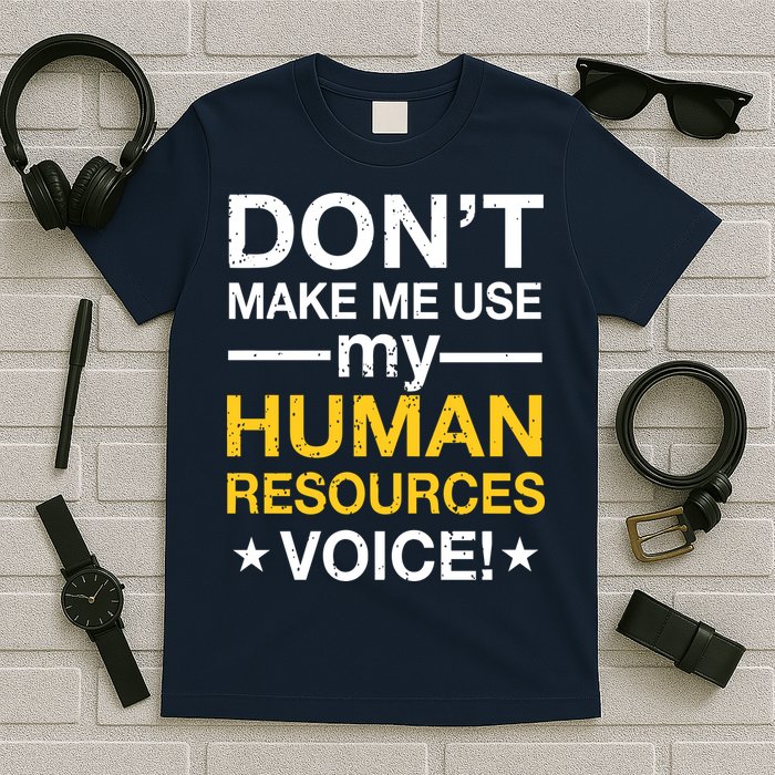 Don't Make Me Use My Human Resources Voice T-Shirt