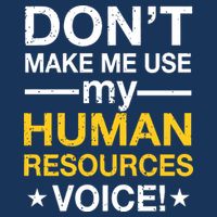 Don't Make Me Use My Human Resources Voice T-Shirt