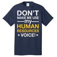 Don't Make Me Use My Human Resources Voice Tall T-Shirt