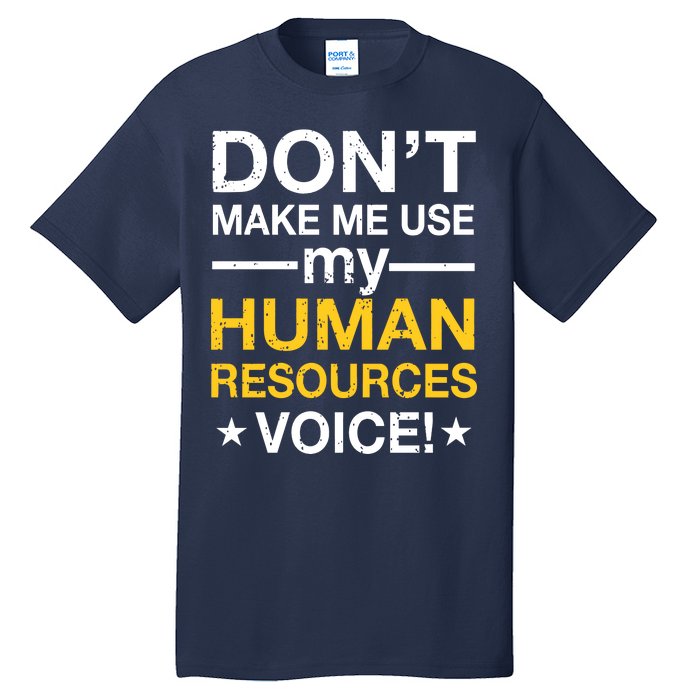 Don't Make Me Use My Human Resources Voice Tall T-Shirt