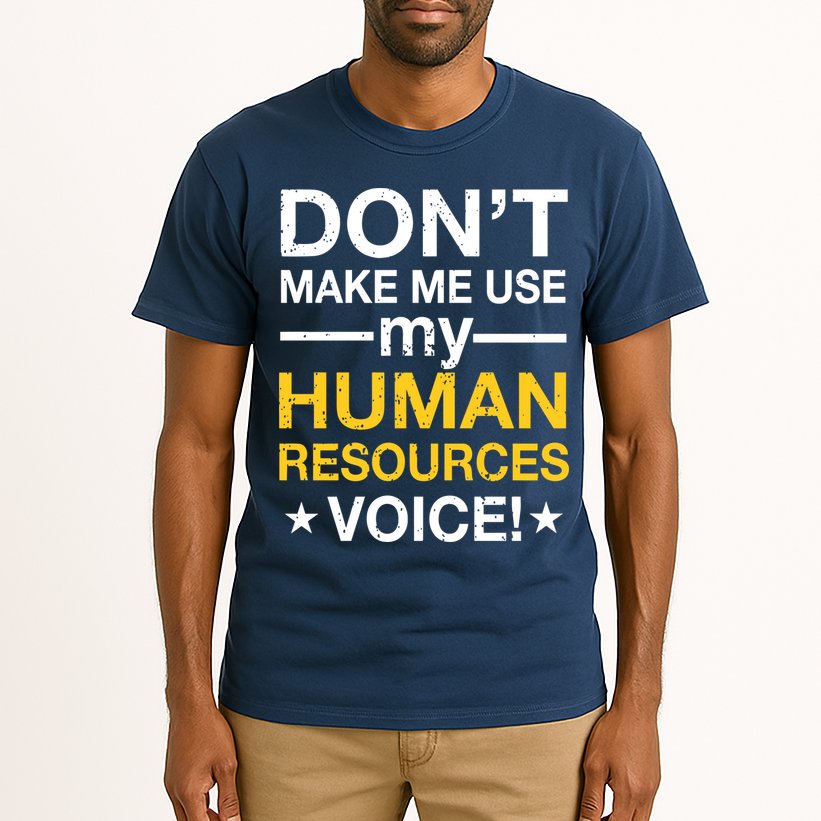 Don't Make Me Use My Human Resources Voice Tall T-Shirt