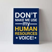 Don't Make Me Use My Human Resources Voice Canvas