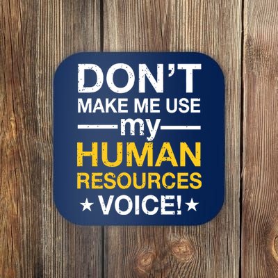 Don't Make Me Use My Human Resources Voice Coaster