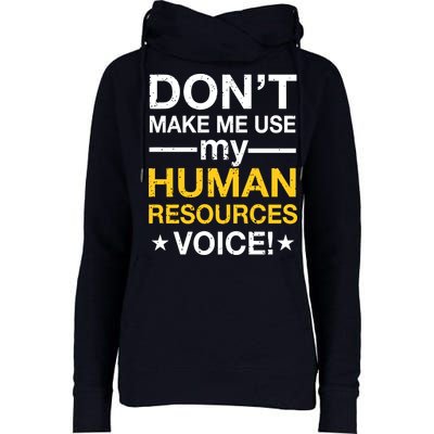 Don't Make Me Use My Human Resources Voice Womens Funnel Neck Pullover Hood