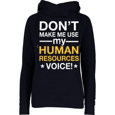 Don't Make Me Use My Human Resources Voice Womens Funnel Neck Pullover Hood