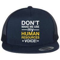 Don't Make Me Use My Human Resources Voice Flatbill Hat