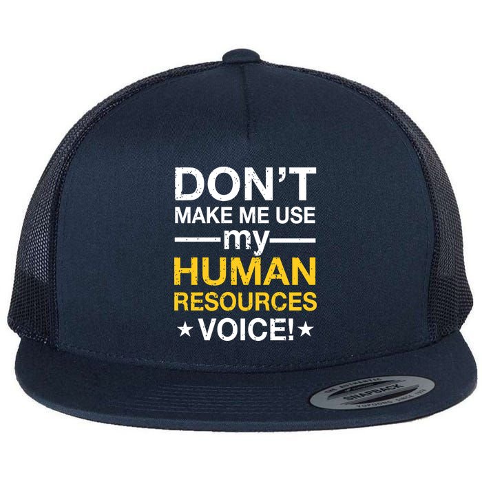 Don't Make Me Use My Human Resources Voice Flatbill Hat