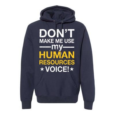 Don't Make Me Use My Human Resources Voice Premium Hoodie