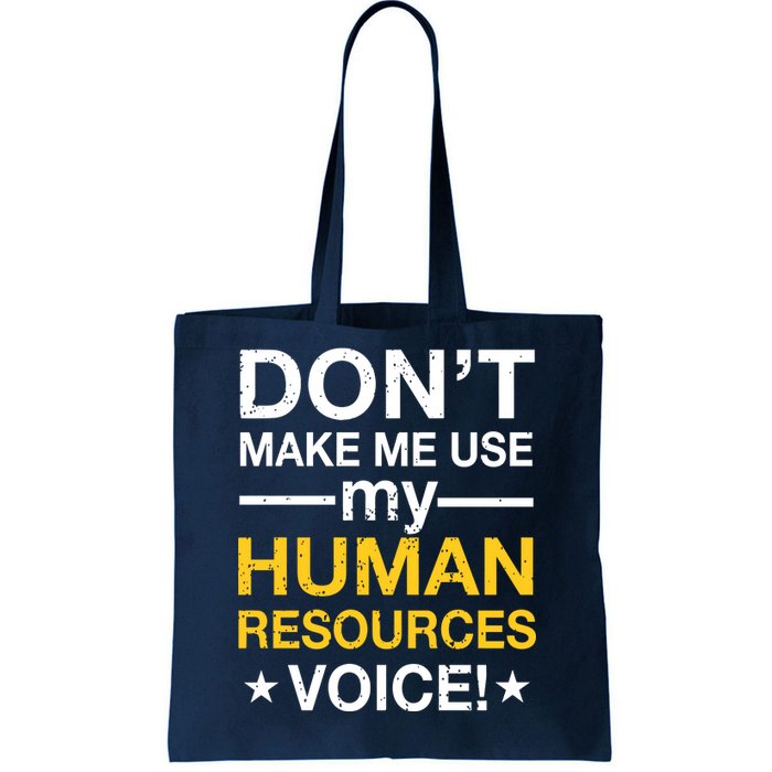 Don't Make Me Use My Human Resources Voice Tote Bag