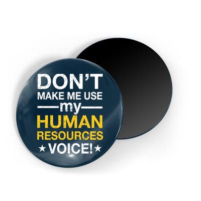 Don't Make Me Use My Human Resources Voice Magnet