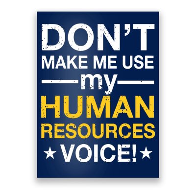 Don't Make Me Use My Human Resources Voice Poster