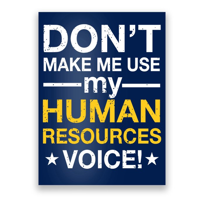 Don't Make Me Use My Human Resources Voice Poster