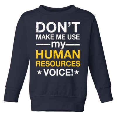 Don't Make Me Use My Human Resources Voice Toddler Sweatshirt