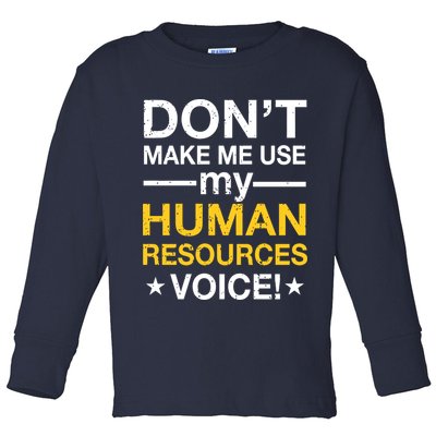 Don't Make Me Use My Human Resources Voice Toddler Long Sleeve Shirt