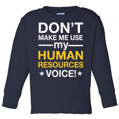 Don't Make Me Use My Human Resources Voice Toddler Long Sleeve Shirt