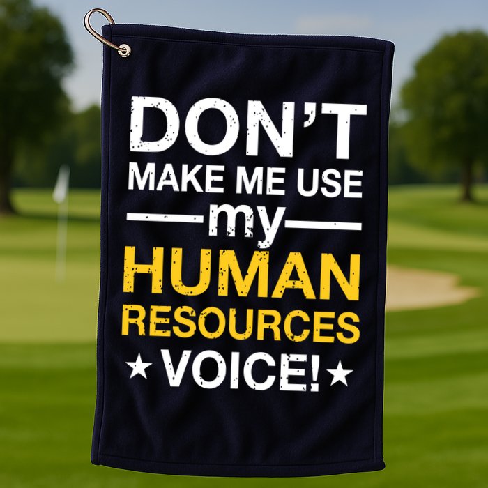 Don't Make Me Use My Human Resources Voice Golf Towel