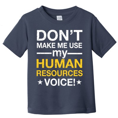 Don't Make Me Use My Human Resources Voice Toddler T-Shirt