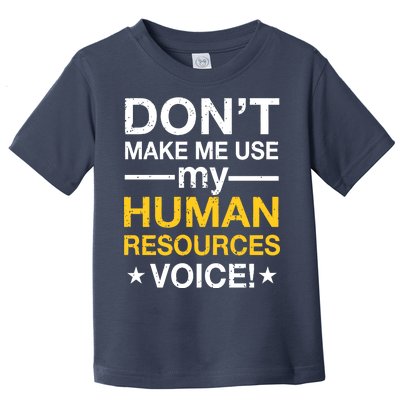 Don't Make Me Use My Human Resources Voice Toddler T-Shirt