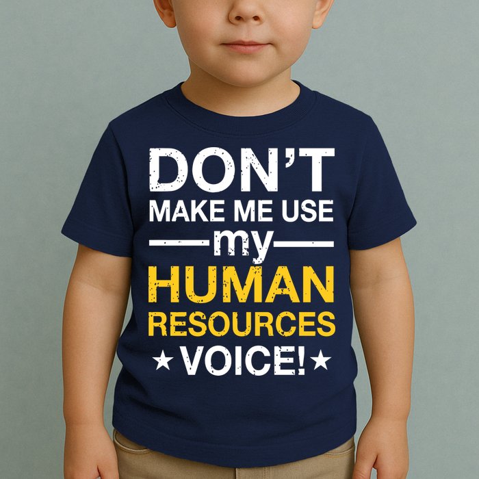 Don't Make Me Use My Human Resources Voice Toddler T-Shirt